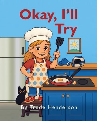 Ok, I'll Try: A Children's Leadership and Growth Mindset Story for Kids Ages 4-8 by Henderson, Trude K.