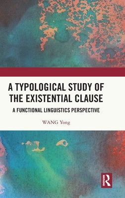 A Typological Study of the Existential Clause: A Functional Linguistics Perspective by Yong, Wang