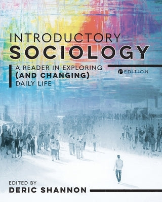 Introductory Sociology: A Reader in Exploring (and Changing) Daily Life by Shannon, Deric