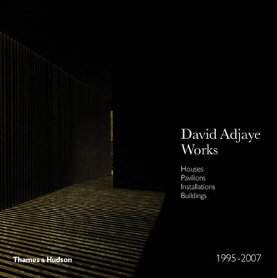 David Adjaye - Works 1995-2007: Houses, Pavilions, Installations, Buildings by Adjaye, David
