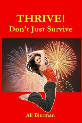 THRIVE! Don't Just Survive by Bierman, Ali
