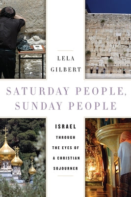 Saturday People, Sunday People: Israel Through the Eyes of a Christian Sojourner by Gilbert, Lela