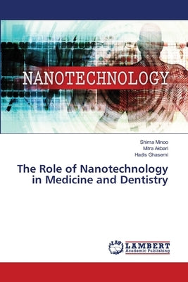The Role of Nanotechnology in Medicine and Dentistry by Minoo, Shima