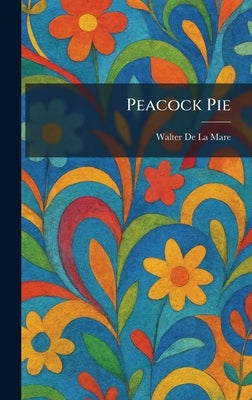 Peacock Pie by De La Mare, Walter