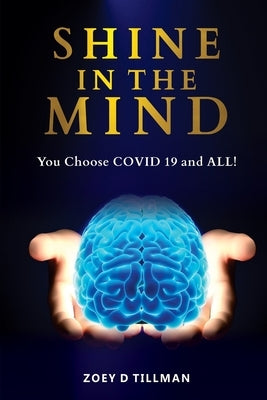 Shine In The Mind: You Choose? COVID-19 and All! by Tillman, Zoey D.