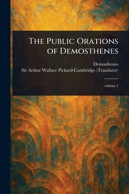 The Public Orations of Demosthenes by Demosthenes