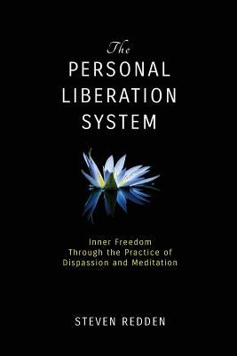 The Personal Liberation System: Inner Freedom Through the Practice of Dispassion and Meditation by Redden, Steven