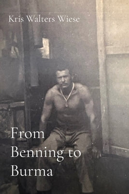 From Benning to Burma by Wiese, Kris Walters