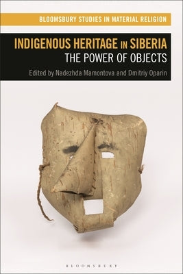 Indigenous Heritage in Siberia: The Power of Objects by Mamontova, Nadezhda