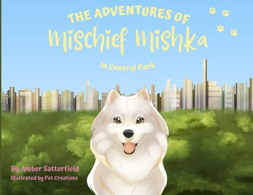 The Adventures of Mischief Mishka in Central Park: in Central Park by Satterfield, Amber