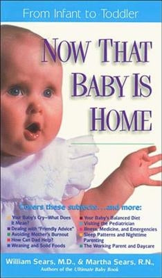 Now That Baby is Home: From Infant to Toddler by Sears, William M. D.