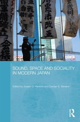 Sound, Space and Sociality in Modern Japan by Hankins, Joseph D.