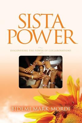 Sista Power: Discovering the Power of Collaboration by Mark-Mordi, Bidemi