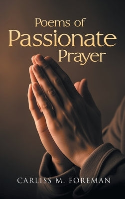 Poems of Passionate Prayer by Foreman, Carliss M.
