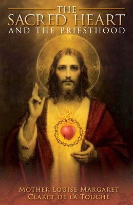 The Sacred Heart and the Priesthood by De La Touche, Mother Louise Margaret CL