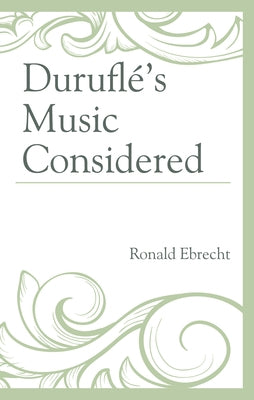 Duruflé's Music Considered by Ebrecht, Ronald