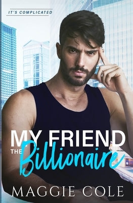 My Friend the Billionaire by Cole, Maggie