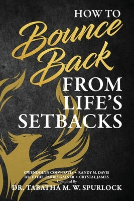 How to Bounce Back from Life's Setbacks by Spurlock, Tabatha M. W.