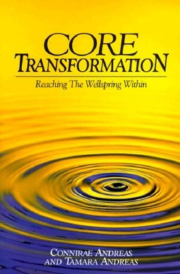 Core Transformation: Reaching the Wellspring Within by Andreas, Connirae
