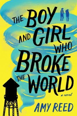The Boy and Girl Who Broke the World by Reed, Amy