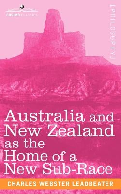 Australia and New Zealand as the Home of a New Sub-Race by Leadbeater, Charles Webster
