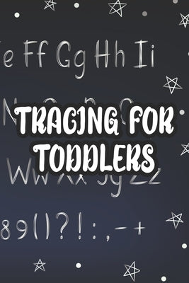 Tracing For Toddlers: Children's Penmanship Practice Pages, Letter And Number Tracing Workbook For Preschoolers by Carol, O.