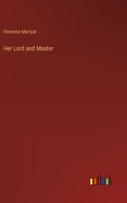 Her Lord and Master by Marryat, Florence