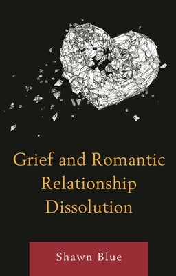Grief and Romantic Relationship Dissolution by Blue, Shawn