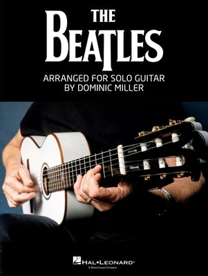 The Beatles Arranged for Solo Guitar by Dominic Miller by Beatles
