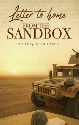 Letter to Home from the Sandbox by Metcalf, Scott G. a.