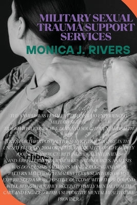 Military Sexual Trauma Support Services by J. Rivers, Monica