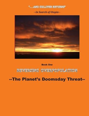 Reversing Overpopulation: The Planet's Doomsday Threat by Slow, Jacqueline