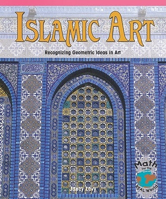 Islamic Art: Recognizing Geometric Ideas in Art by Levy, Janey