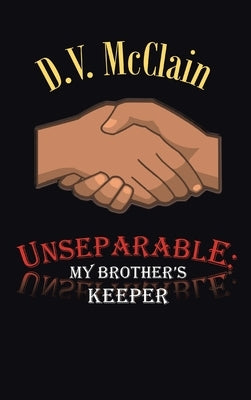 Unseparable: My Brother's Keeper by McClain, D. V.