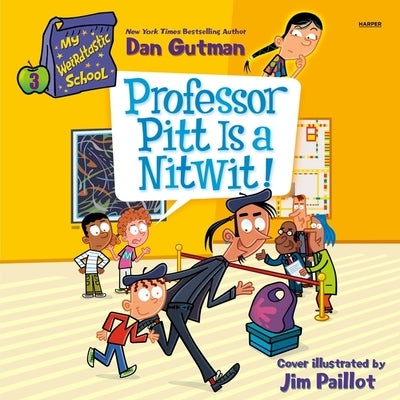 My Weirdtastic School #3: Professor Pitt Is a Nitwit! by Gutman, Dan