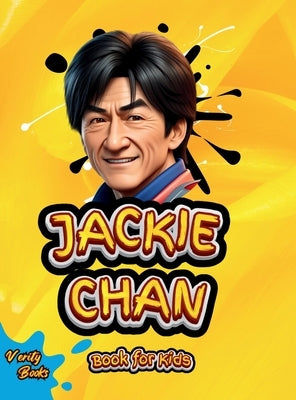 Jackie Chan Book for Kids: The little Dragons Journey (The Ultimate biography of Jackie Chan for kids). by Books, Verity