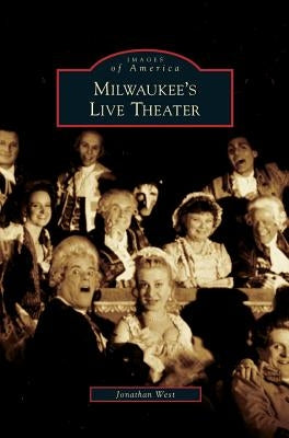 Milwaukee's Live Theater by West, Jonathan