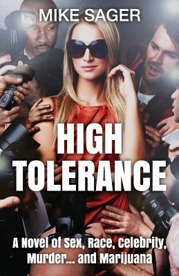 High Tolerance: A Novel of Sex, Race, Celebrity, Murder . . . and Marijuana by Sager, Mike