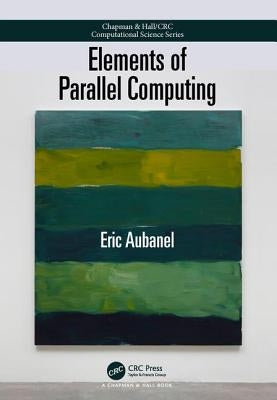 Elements of Parallel Computing by Aubanel, Eric