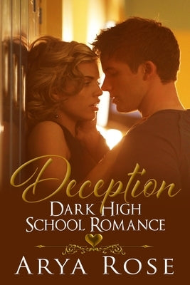 Deception: A Dark High School Romance by Rose, Arya