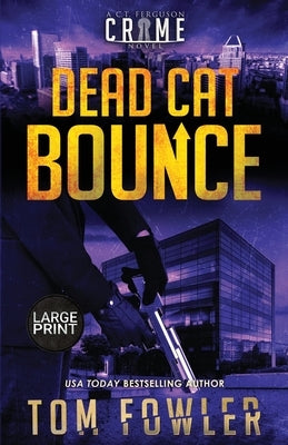 Dead Cat Bounce: A C.T. Ferguson Crime Novel by Fowler, Tom