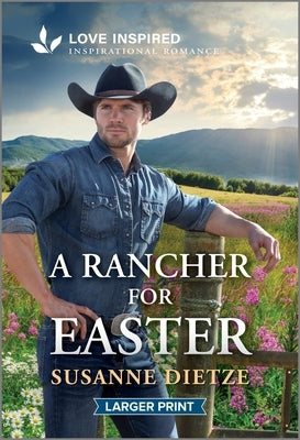 A Rancher for Easter: An Uplifting Inspirational Romance by Dietze, Susanne