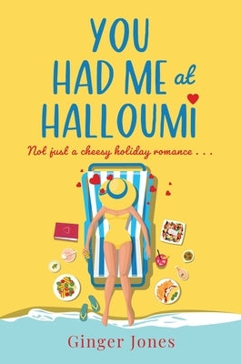 You Had Me at Halloumi: Not Just a Cheesy Holiday Romance . . . by Jones, Ginger
