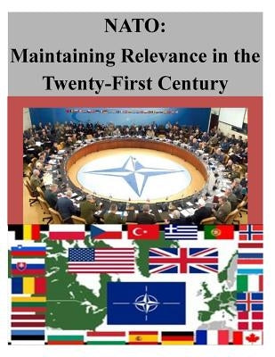 NATO: Maintaining Relevance in the Twenty-First Century by Naval Postgraduate School