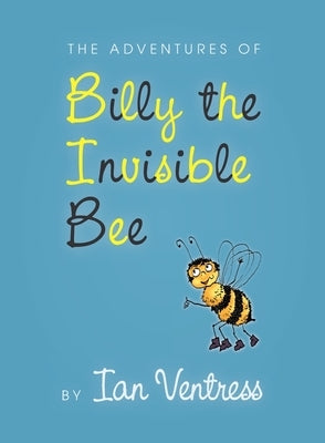 The adventures of Billy the Invisible Bee by Ventress, Ian