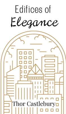 Edifices of Elegance by Castlebury, Thor
