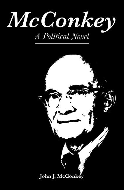 McConkey: A Political Novel by McConkey, John J.