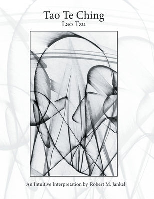 Tao Te Ching: An Intuitive Interpretation by Jankel, Robert M.
