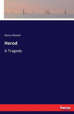 Herod: A Tragedy by Iliowizi, Henry