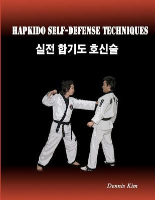 Hapkido Self-defense Techniques: self-defense techniques, mixed martial arts, Taekwondo, Judo, Jiujitsu, kungfu by Kim, Dennis